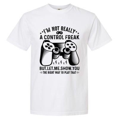 I'm Not Really A Control Freak Video Game Player Gamer Funny Gift Garment-Dyed Heavyweight T-Shirt