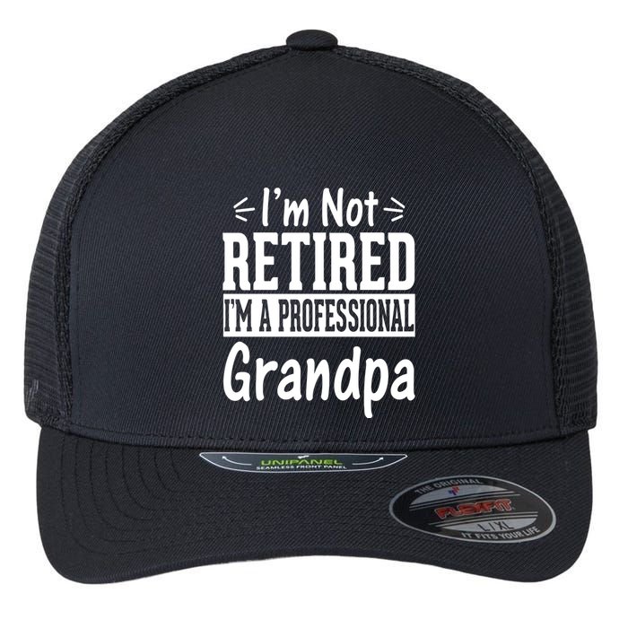 I'm Not Retired I'm A Professional Grandpa Meaningful Gift Flexfit Unipanel Trucker Cap