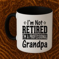 I'm Not Retired I'm A Professional Grandpa Meaningful Gift Mug