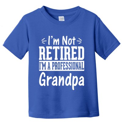 I'm Not Retired I'm A Professional Grandpa Meaningful Gift Toddler T-Shirt
