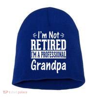 I'm Not Retired I'm A Professional Grandpa Meaningful Gift Short Acrylic Beanie