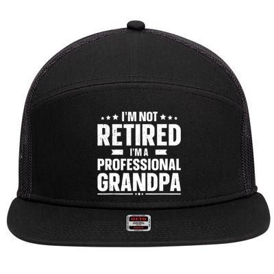 Im Not Retired Im A Professional Grandpa Dad Fathers Day Funny Gift 7 Panel Mesh Trucker Snapback Hat