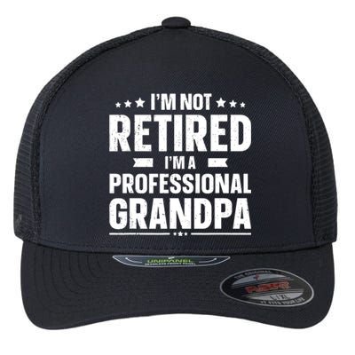 Im Not Retired Im A Professional Grandpa Dad Fathers Day Funny Gift Flexfit Unipanel Trucker Cap