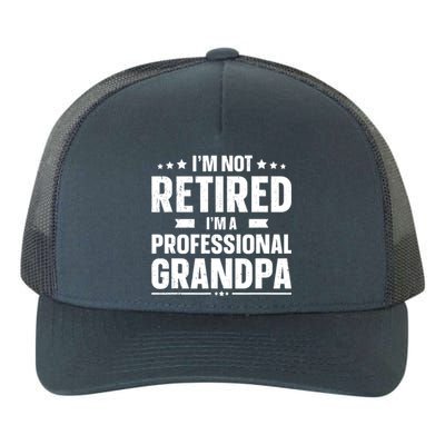 Im Not Retired Im A Professional Grandpa Dad Fathers Day Funny Gift Yupoong Adult 5-Panel Trucker Hat