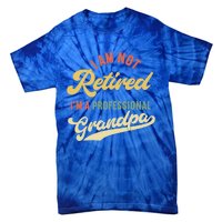 I'm Not Retired I'm A Professional Grandpa Gift Tie-Dye T-Shirt