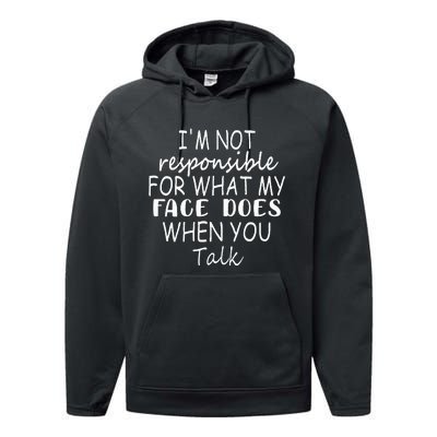 IM Not Responsible For What My Face Does When You Talk Performance Fleece Hoodie