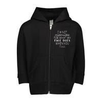 IM Not Responsible For What My Face Does When You Talk Toddler Zip Fleece Hoodie