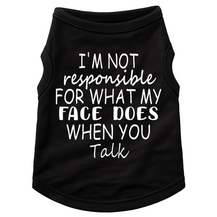 IM Not Responsible For What My Face Does When You Talk Doggie Tank