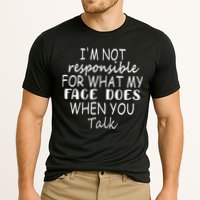 IM Not Responsible For What My Face Does When You Talk Performance Shirt