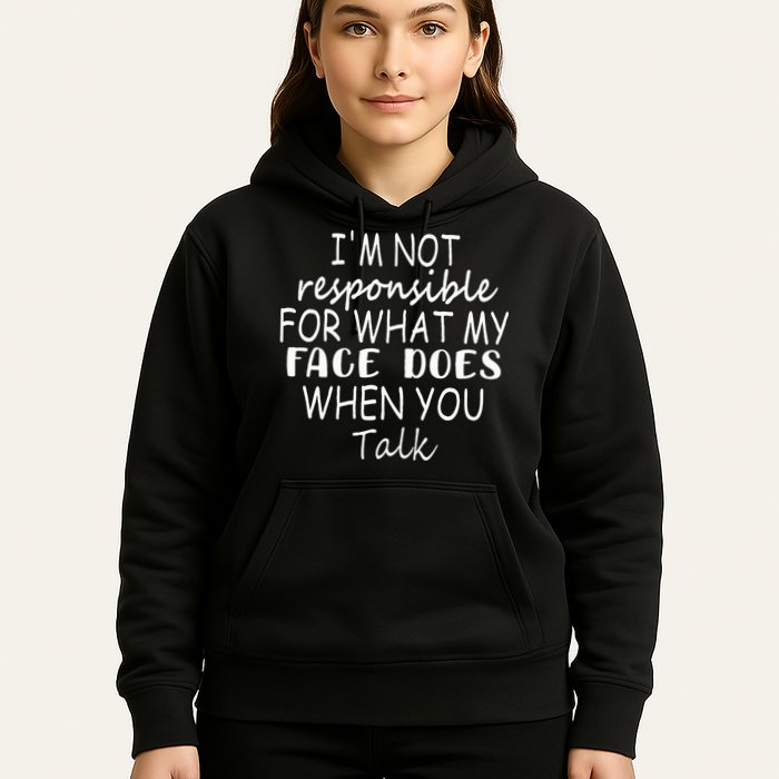 IM Not Responsible For What My Face Does When You Talk Hoodie