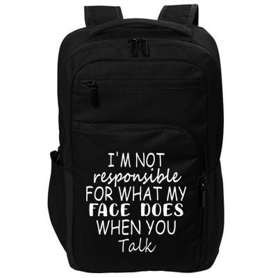 IM Not Responsible For What My Face Does When You Talk Impact Tech Backpack