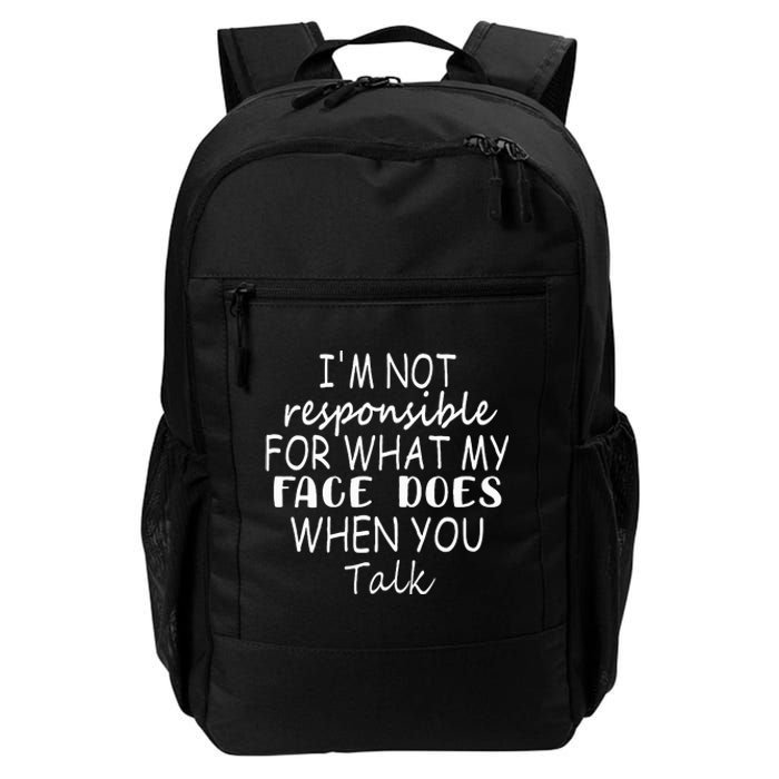 IM Not Responsible For What My Face Does When You Talk Daily Commute Backpack