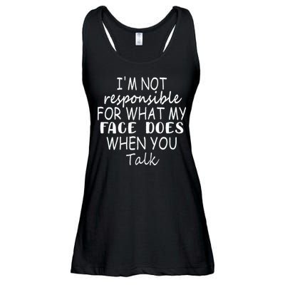 IM Not Responsible For What My Face Does When You Talk Ladies Essential Flowy Tank
