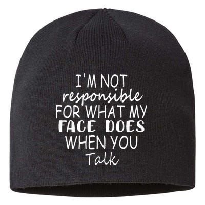 IM Not Responsible For What My Face Does When You Talk Sustainable Beanie