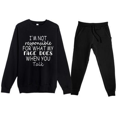 IM Not Responsible For What My Face Does When You Talk Premium Crewneck Sweatsuit Set