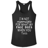 IM Not Responsible For What My Face Does When You Talk Ladies PosiCharge Competitor Racerback Tank