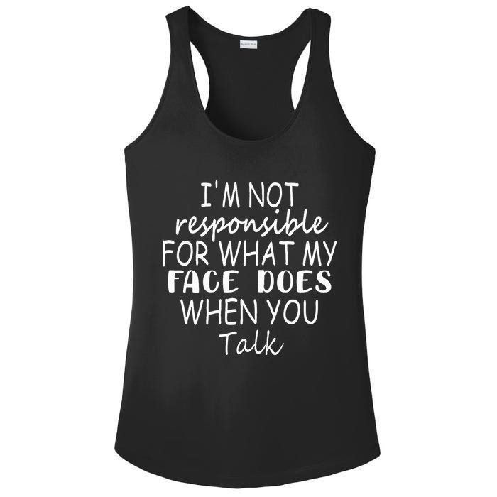 IM Not Responsible For What My Face Does When You Talk Ladies PosiCharge Competitor Racerback Tank