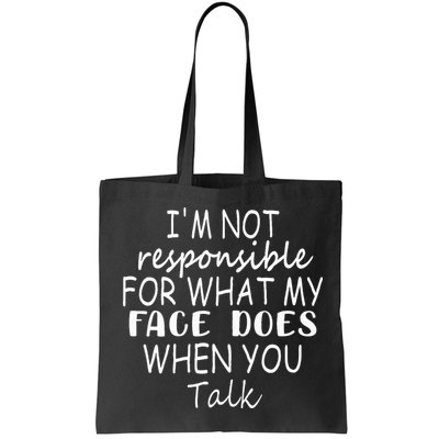 IM Not Responsible For What My Face Does When You Talk Bag