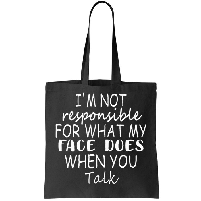 IM Not Responsible For What My Face Does When You Talk Tote Bag