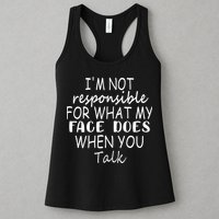 IM Not Responsible For What My Face Does When You Talk Womens Tank Top
