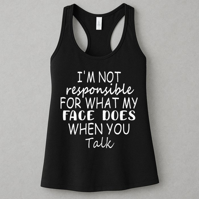 IM Not Responsible For What My Face Does When You Talk Womens Tank Top
