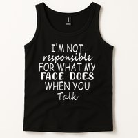 IM Not Responsible For What My Face Does When You Talk Tank Top
