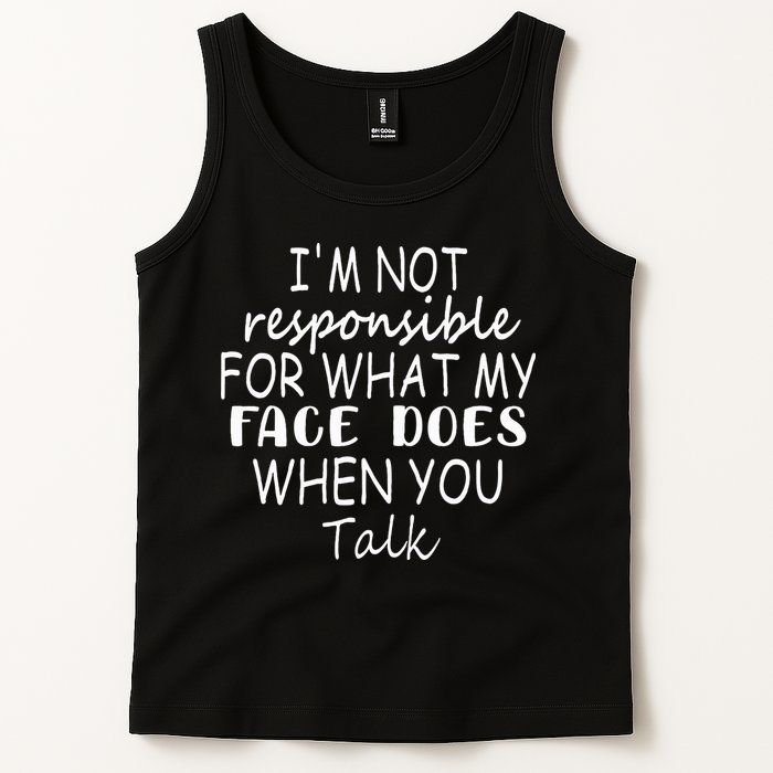 IM Not Responsible For What My Face Does When You Talk Tank Top
