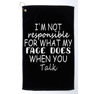 IM Not Responsible For What My Face Does When You Talk Golf Towel