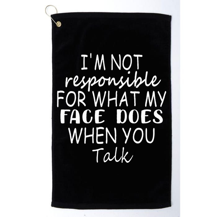 IM Not Responsible For What My Face Does When You Talk Golf Towel
