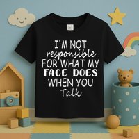 IM Not Responsible For What My Face Does When You Talk Toddler T-Shirt
