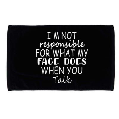 IM Not Responsible For What My Face Does When You Talk Microfiber Hand Towel
