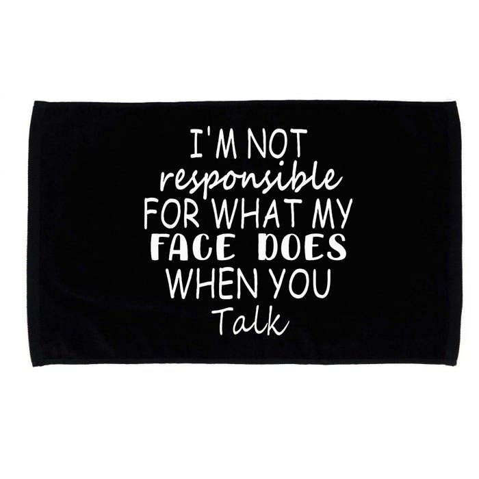IM Not Responsible For What My Face Does When You Talk Microfiber Hand Towel