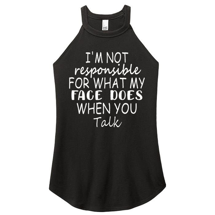 IM Not Responsible For What My Face Does When You Talk Women's Perfect Tri Rocker Tank