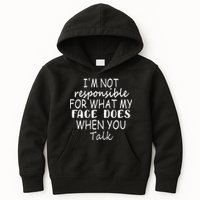 IM Not Responsible For What My Face Does When You Talk Kids Hoodie