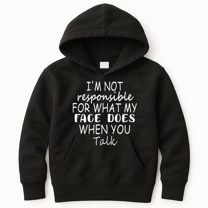 IM Not Responsible For What My Face Does When You Talk Kids Hoodie