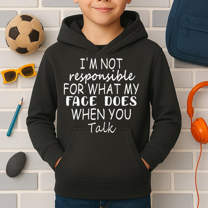 IM Not Responsible For What My Face Does When You Talk Kids Hoodie