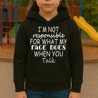 IM Not Responsible For What My Face Does When You Talk Kids Hoodie