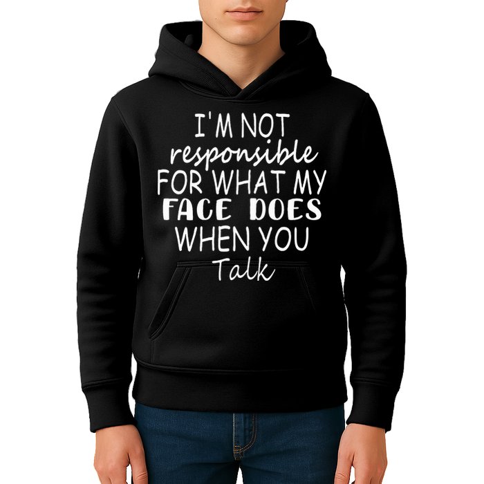 IM Not Responsible For What My Face Does When You Talk Kids Hoodie