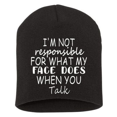 IM Not Responsible For What My Face Does When You Talk Short Acrylic Beanie