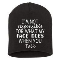 IM Not Responsible For What My Face Does When You Talk Short Acrylic Beanie