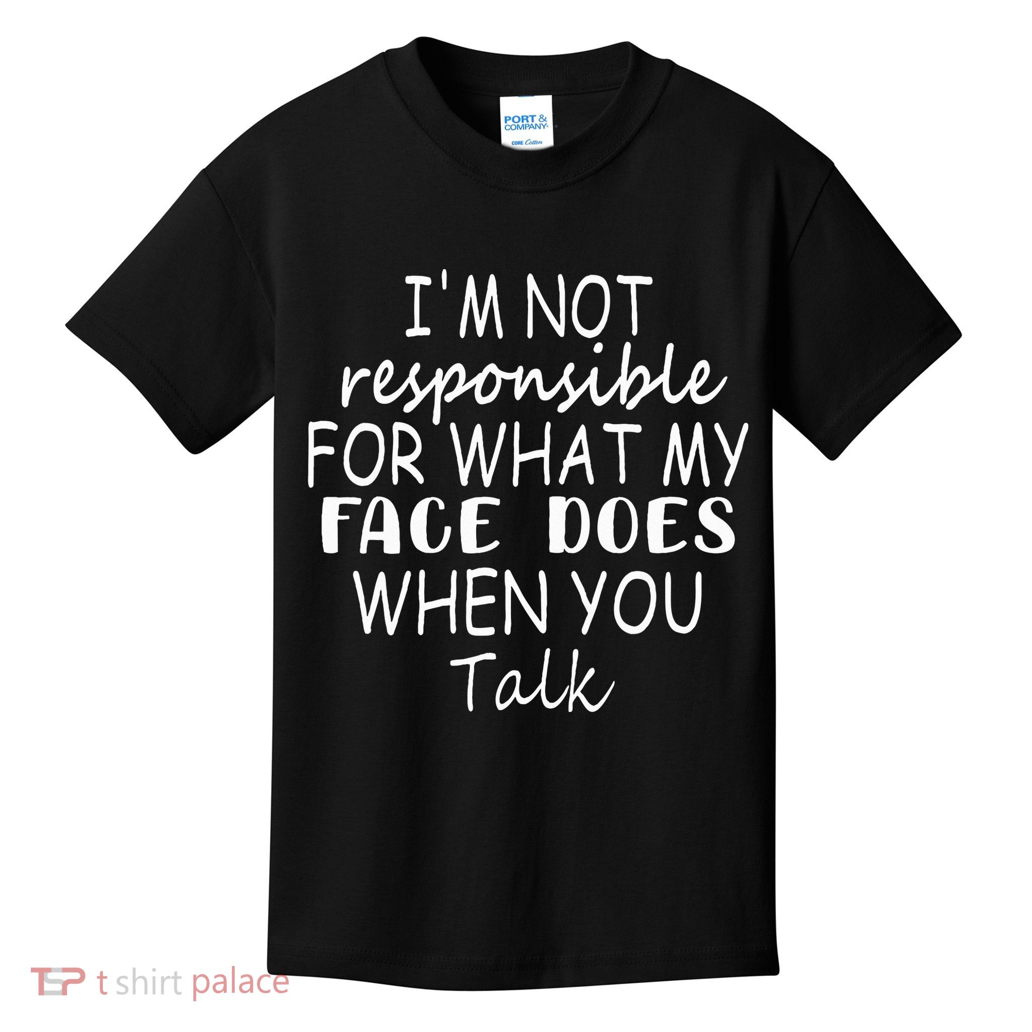 IM Not Responsible For What My Face Does When You Talk Kids T-Shirt