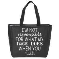 IM Not Responsible For What My Face Does When You Talk Zip Tote Bag