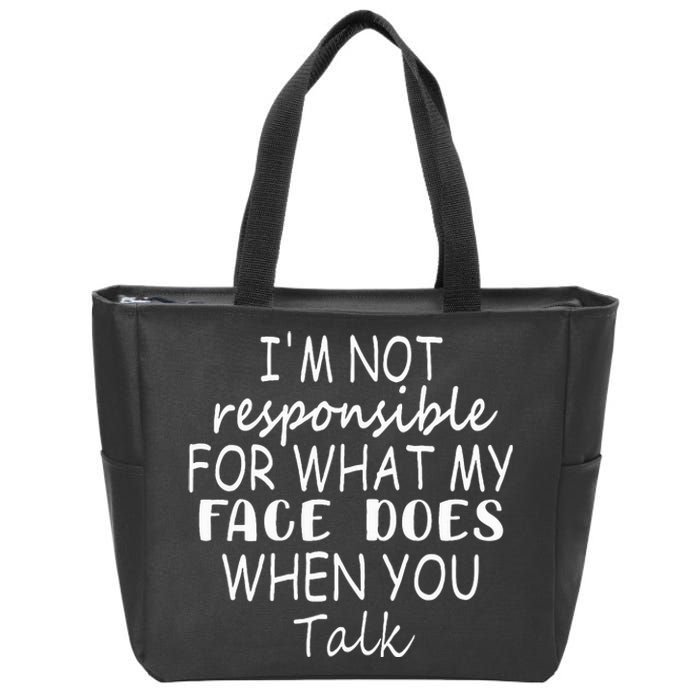 IM Not Responsible For What My Face Does When You Talk Zip Tote Bag