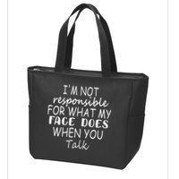 IM Not Responsible For What My Face Does When You Talk Zip Tote Bag