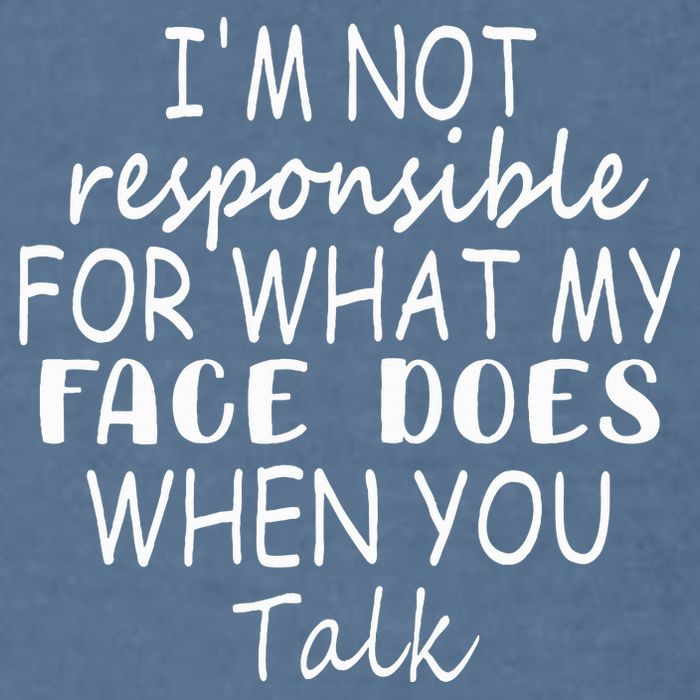 IM Not Responsible For What My Face Does When You Talk Garment-Dyed Sweatshirt