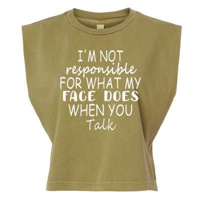 IM Not Responsible For What My Face Does When You Talk Garment-Dyed Women's Muscle Tee
