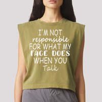 IM Not Responsible For What My Face Does When You Talk Garment-Dyed Women's Muscle Tee