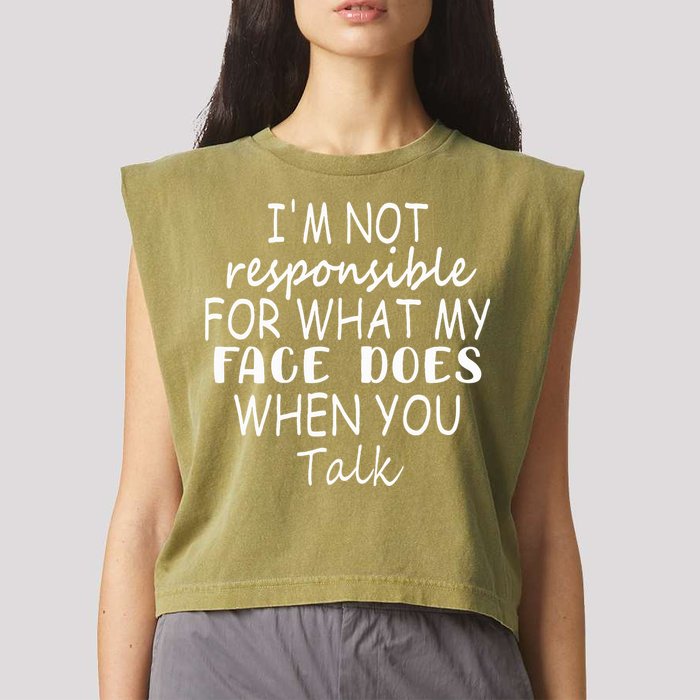 IM Not Responsible For What My Face Does When You Talk Garment-Dyed Women's Muscle Tee