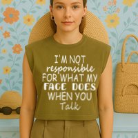 IM Not Responsible For What My Face Does When You Talk Garment-Dyed Women's Muscle Tee
