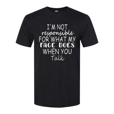 IM Not Responsible For What My Face Does When You Talk Softstyle® CVC T-Shirt